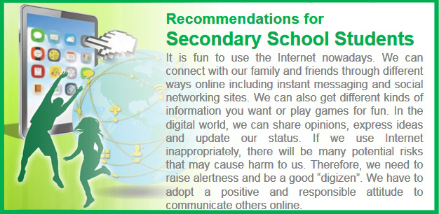 It is fun to use the internet nowadays. We can connect with our family and friends through different ways online including instant messaging and social networking sites. We can also get different kinds of information you want or play games for fun. In the digital world, we can share opinions, express ideas and update our status. If we use Internet inappropriately, there will be many potential risks that may cause harm to us. Therefore, we need to raise alertness and be a good “digizen”. We have to adopt a positive and responsible attitude to communicate others online.